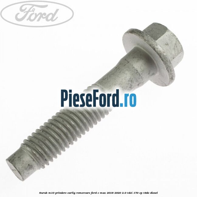 Surub M10 prindere carlig remorcare Ford C-Max 2016-2020 2.0 TDCi 170 cp T8DE diesel