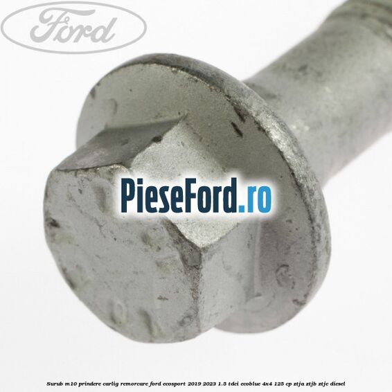 Surub M10 prindere carlig remorcare Ford EcoSport 2019-2023 1.5 TDCi EcoBlue 4x4 125 cp ZTJA, ZTJB, ZTJC diesel