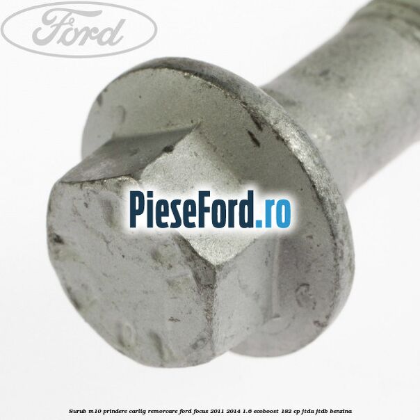 Surub M10 prindere carlig remorcare Ford Focus 2011-2014 1.6 EcoBoost 182 cp JTDA, JTDB benzina