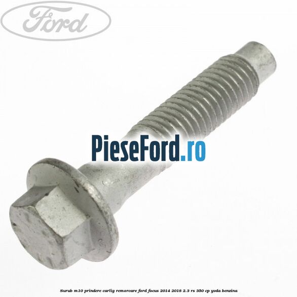 Surub M10 prindere carlig remorcare Ford Focus 2014-2018 2.3 RS 350 cp YVDA benzina