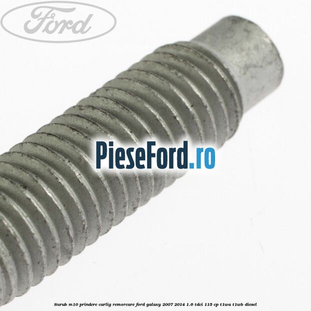 Surub M10 prindere carlig remorcare Ford Galaxy 2007-2014 1.6 TDCi 115 cp Surub M10 prindere carlig remorcare Ford Galaxy 2007-2014 1.6 TDCi 115 cp T1WA, T1WB diesel