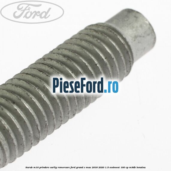 Surub M10 prindere carlig remorcare Ford Grand C-Max 2016-2020 1.5 EcoBoost 180 cp Surub M10 prindere carlig remorcare Ford Grand C-Max 2016-2020 1.5 EcoBoost 180 cp M9DB benzina