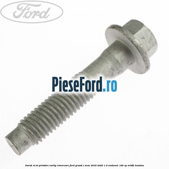 Surub M10 prindere carlig remorcare Ford Grand C-Max 2016-2020 1.5 EcoBoost 180 cp Surub M10 prindere carlig remorcare Ford Grand C-Max 2016-2020 1.5 EcoBoost 180 cp M9DB benzina