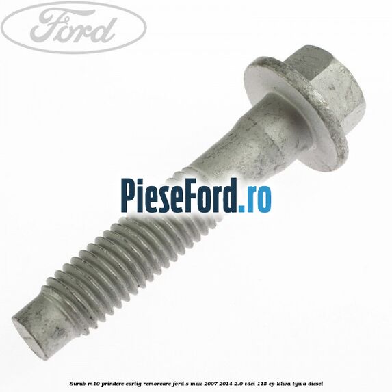 Surub M10 prindere carlig remorcare Ford S-Max 2007-2014 2.0 TDCi 115 cp KLWA, TYWA diesel