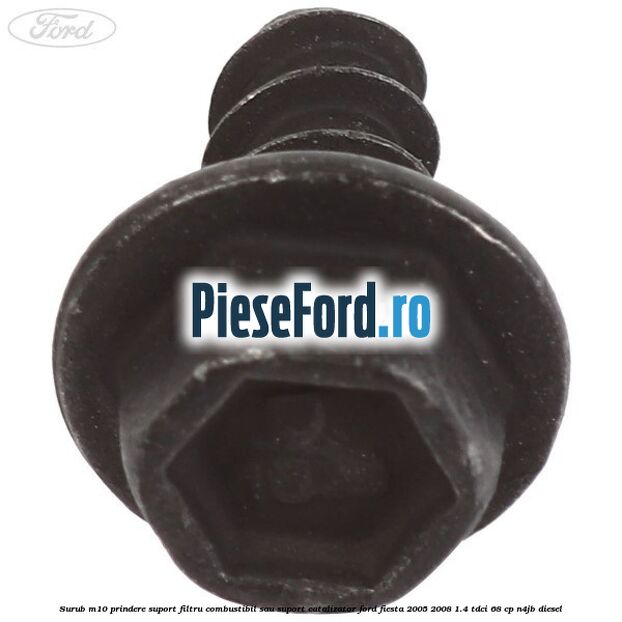 Surub M10 prindere suport filtru combustibil sau suport catalizator Ford Fiesta 2005-2008 1.4 TDCi 68 cp Surub M10 prindere suport filtru combustibil sau suport catalizator Ford Fiesta 2005-2008 1.4 TDCi 68 cp N4JB diesel