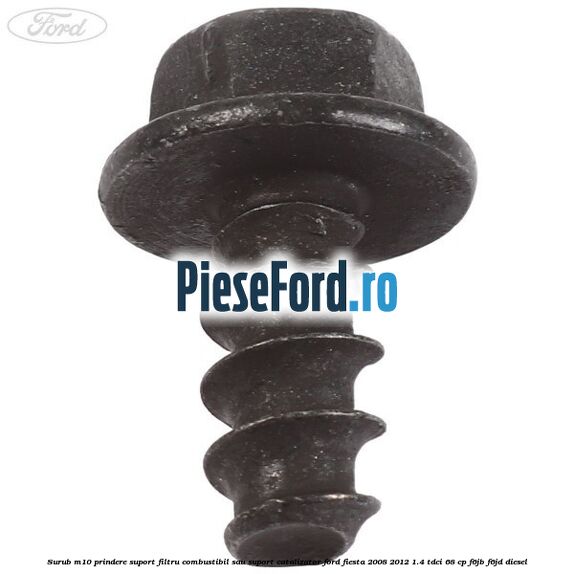 Surub M10 prindere suport filtru combustibil sau suport catalizator Ford Fiesta 2008-2012 1.4 TDCi 68 cp F6JB, F6JD diesel