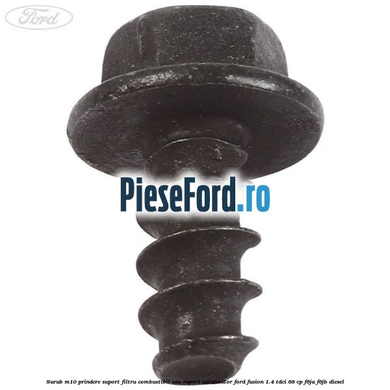 Surub M10 prindere suport filtru combustibil sau suport catalizator Ford Fusion 1.4 TDCi 68 cp F6JA, F6JB diesel