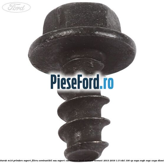 Surub M10 prindere suport filtru combustibil sau suport catalizator Ford Tourneo Connect 2013-2018 1.5 TDCi 100 cp Surub M10 prindere suport filtru combustibil sau suport catalizator Ford Tourneo Connect 2013-2018 1.5 TDCi 100 cp XVGA, XVGB, XVGC, XXGA diesel