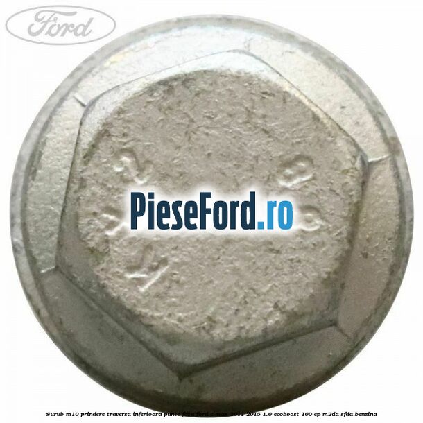 Surub M10 prindere traversa inferioara punte fata Ford C-Max 2011-2015 1.0 EcoBoost 100 cp M2DA, SFDA benzina