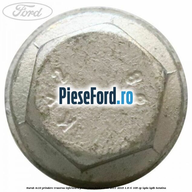 Surub M10 prindere traversa inferioara punte fata Ford C-Max 2011-2015 1.6 Ti 105 cp IQDA, IQDB benzina