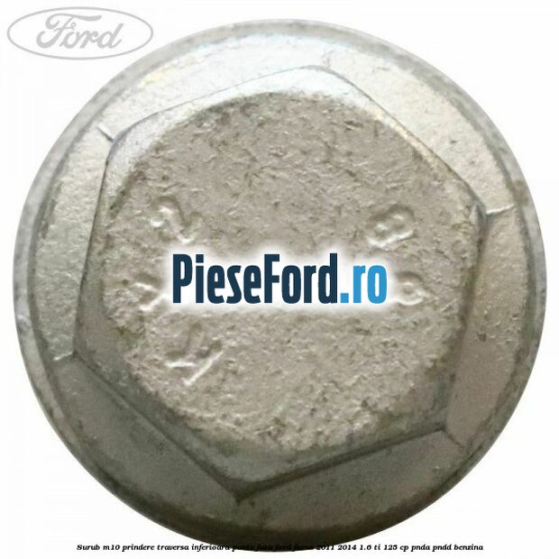 Surub M10 prindere traversa inferioara punte fata Ford Focus 2011-2014 1.6 Ti 125 cp Surub M10 prindere traversa inferioara punte fata Ford Focus 2011-2014 1.6 Ti 125 cp PNDA, PNDD benzina