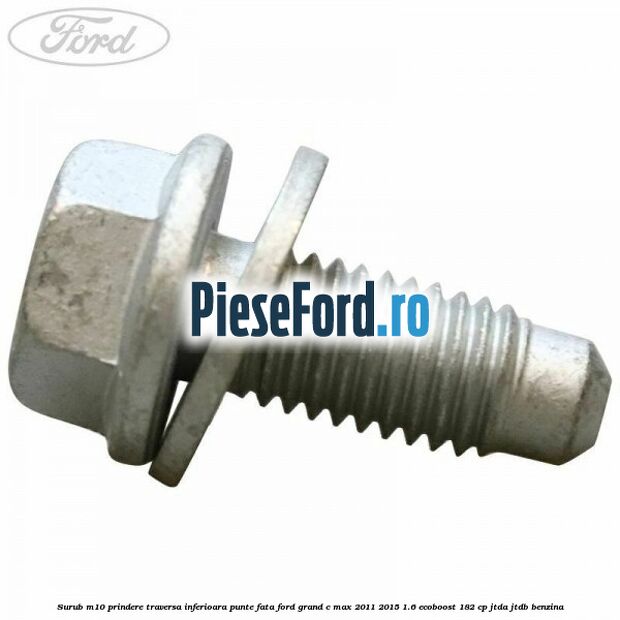 Surub M10 prindere traversa inferioara punte fata Ford Grand C-Max 2011-2015 1.6 EcoBoost 182 cp JTDA, JTDB benzina