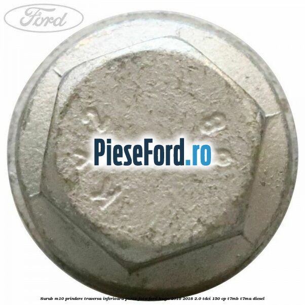 Surub M10 prindere traversa inferioara punte fata Ford Kuga 2016-2018 2.0 TDCi 150 cp T7MB, T7MA diesel