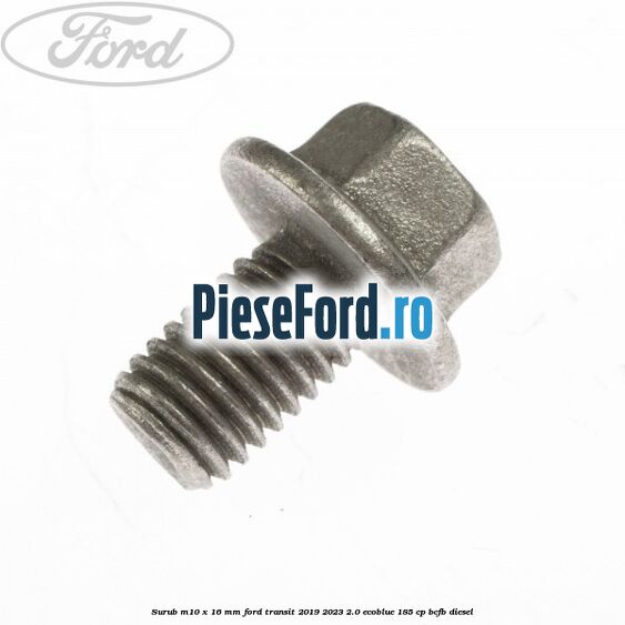 Surub M10 x 16 MM Ford Transit 2019-2023 2.0 EcoBlue 185 cp BCFB diesel