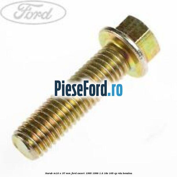 Surub M10 x 37 mm Ford Escort 1995-1998 1.8 16V 105 cp RDA benzina
