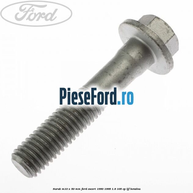 Surub M10 x 50 mm Ford Escort 1990-1995 1.6 105 cp LJF benzina