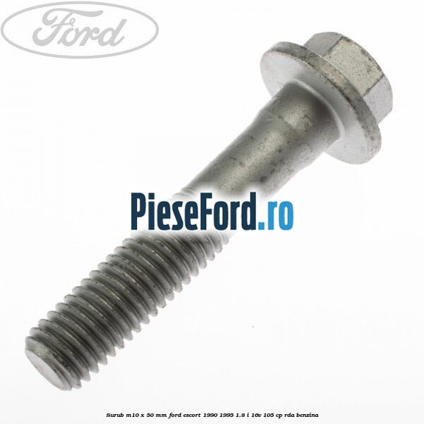 Surub M10 x 50 mm Ford Escort 1990-1995 1.8 i 16V 105 cp RDA benzina