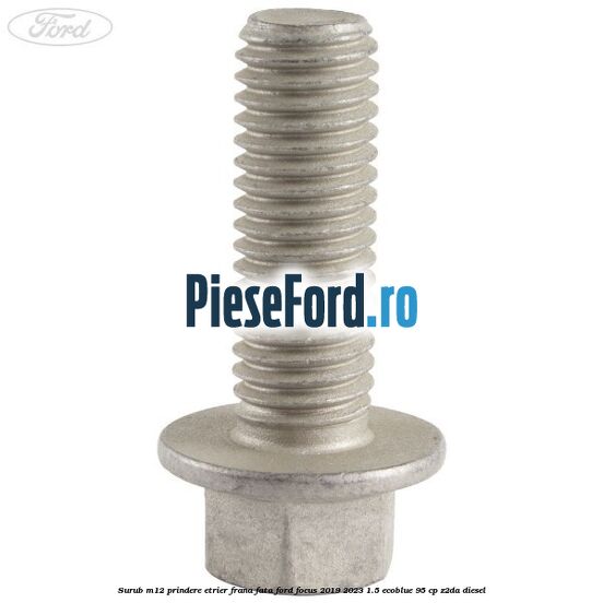 Surub M12 prindere etrier frana fata Ford Focus 2019-2023 1.5 EcoBlue 95 cp Z2DA diesel
