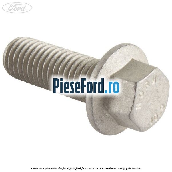 Surub M12 prindere etrier frana fata Ford Focus 2019-2023 1.5 EcoBoost 150 cp YZDA benzina