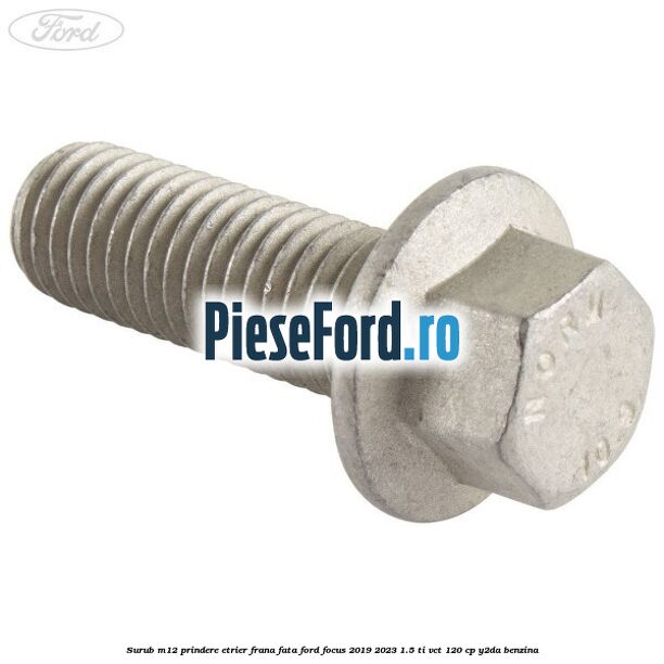 Surub M12 prindere etrier frana fata Ford Focus 2019-2023 1.5 Ti-VCT 120 cp Y2DA benzina