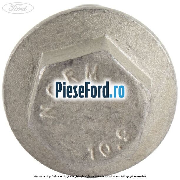 Surub M12 prindere etrier frana fata Ford Focus 2019-2023 1.5 Ti-VCT 120 cp Y2DA benzina