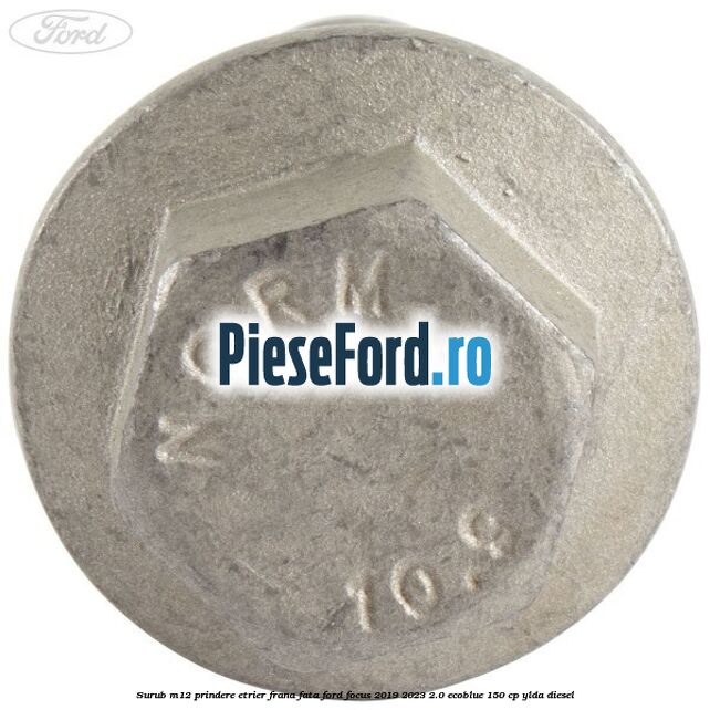 Surub M12 prindere etrier frana fata Ford Focus 2019-2023 2.0 EcoBlue 150 cp YLDA diesel