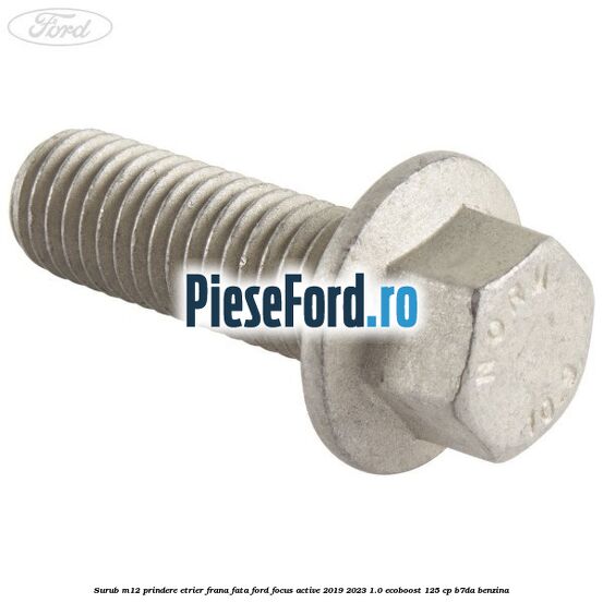 Surub M12 prindere etrier frana fata Ford Focus Active 2019-2023 1.0 EcoBoost 125 cp B7DA benzina