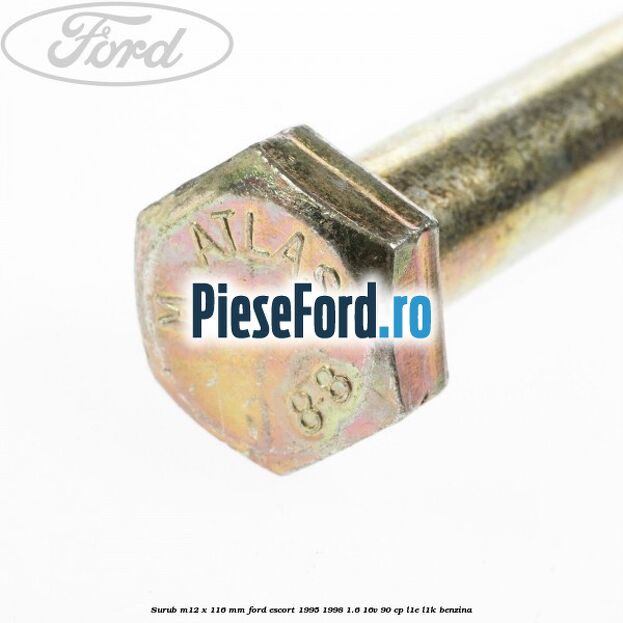 Surub M12 x 116 mm Ford Escort 1995-1998 1.6 16V 90 cp L1E, L1K benzina