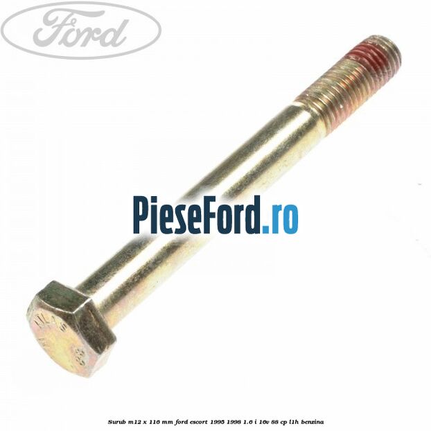Surub M12 x 116 mm Ford Escort 1995-1998 1.6 i 16V 88 cp L1H benzina