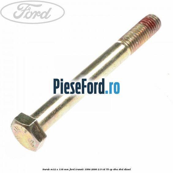 Surub M12 x 116 mm Ford Transit 1994-2000 2.5 TD 75 cp 4HA, 4HD diesel