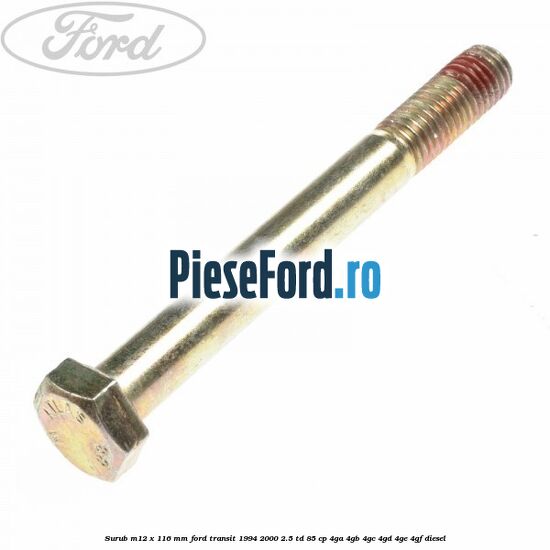 Surub M12 x 116 mm Ford Transit 1994-2000 2.5 TD 85 cp 4GA, 4GB, 4GC, 4GD, 4GE, 4GF diesel