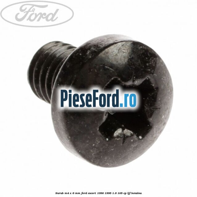 Surub M4 x 6 mm Ford Escort 1990-1995 1.6 105 cp LJF benzina