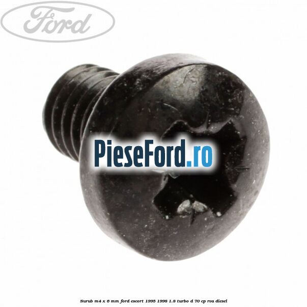 Surub M4 x 6 mm Ford Escort 1995-1998 1.8 Turbo D 70 cp Surub M4 x 6 mm Ford Escort 1995-1998 1.8 Turbo D 70 cp RVA diesel