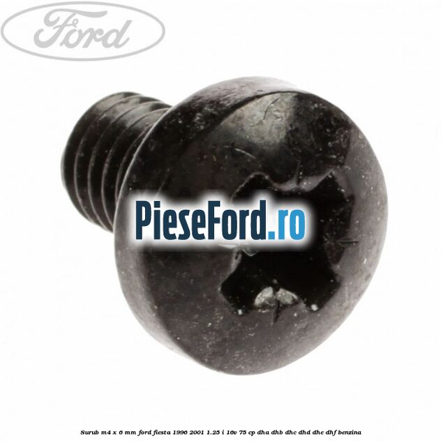 Surub M4 x 6 mm Ford Fiesta 1996-2001 1.25 i 16V 75 cp DHA, DHB, DHC, DHD, DHE, DHF benzina
