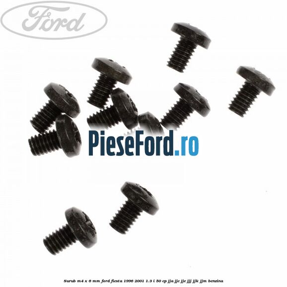 Surub M4 x 6 mm Ford Fiesta 1996-2001 1.3 i 50 cp JJA, JJC, JJE, JJJ, JJK, JJM benzina