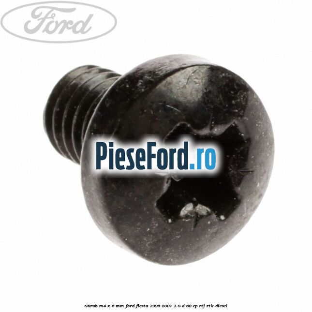 Surub M4 x 6 mm Ford Fiesta 1996-2001 1.8 D 60 cp RTJ, RTK diesel
