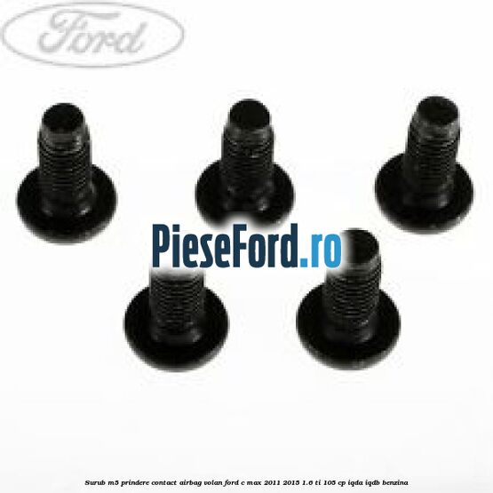 Surub M5 prindere contact airbag volan Ford C-Max 2011-2015 1.6 Ti 105 cp IQDA, IQDB benzina