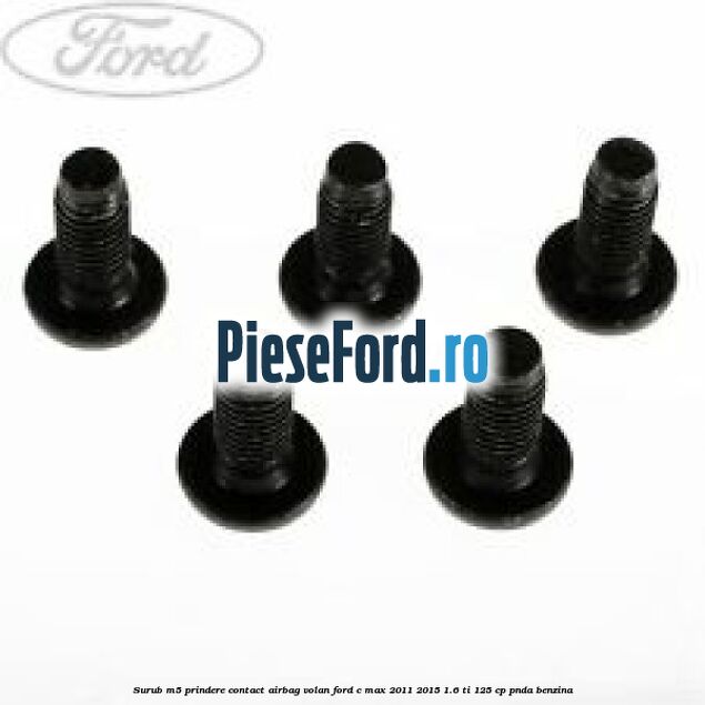 Surub M5 prindere contact airbag volan Ford C-Max 2011-2015 1.6 Ti 125 cp PNDA benzina