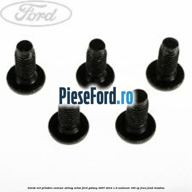 Surub M5 prindere contact airbag volan Ford Galaxy 2007-2014 1.6 EcoBoost 160 cp JTWA, JTWB benzina