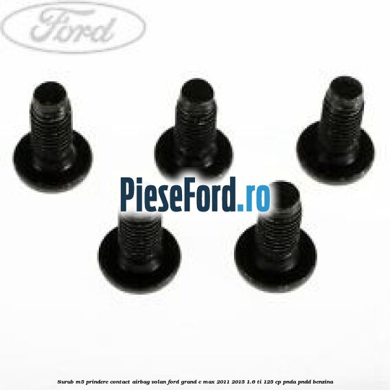 Surub M5 prindere contact airbag volan Ford Grand C-Max 2011-2015 1.6 Ti 125 cp PNDA, PNDD benzina