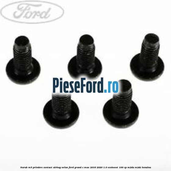Surub M5 prindere contact airbag volan Ford Grand C-Max 2016-2020 1.0 EcoBoost 100 cp M2DA, M2DC benzina