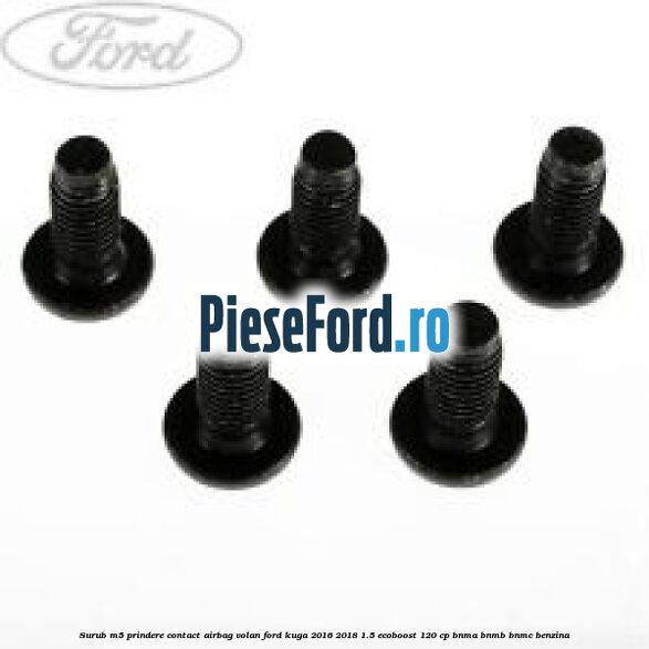 Surub M5 prindere contact airbag volan Ford Kuga 2016-2018 1.5 EcoBoost 120 cp BNMA, BNMB, BNMC benzina