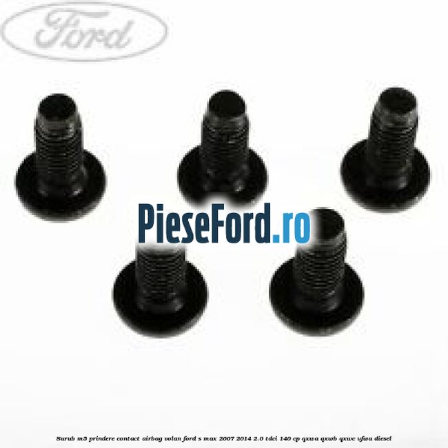 Surub M5 prindere contact airbag volan Ford S-Max 2007-2014 2.0 TDCi 140 cp Surub M5 prindere contact airbag volan Ford S-Max 2007-2014 2.0 TDCi 140 cp QXWA, QXWB, QXWC, UFWA diesel