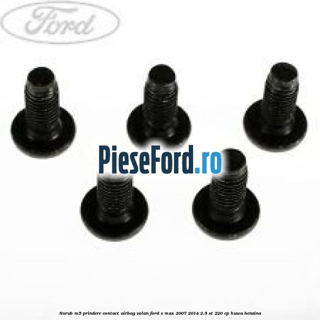 Surub M5 prindere contact airbag volan Ford S-Max 2007-2014 2.5 ST 220 cp HUWA benzina