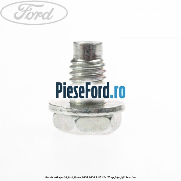 Surub M5 special Ford Fiesta 2005-2008 1.25 16V 75 cp FUJA, FUJB benzina