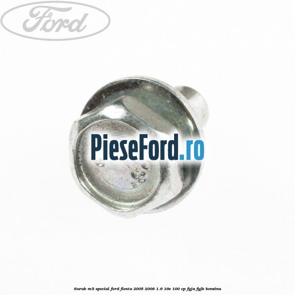 Surub M5 special Ford Fiesta 2005-2008 1.6 16V 100 cp FYJA, FYJB benzina