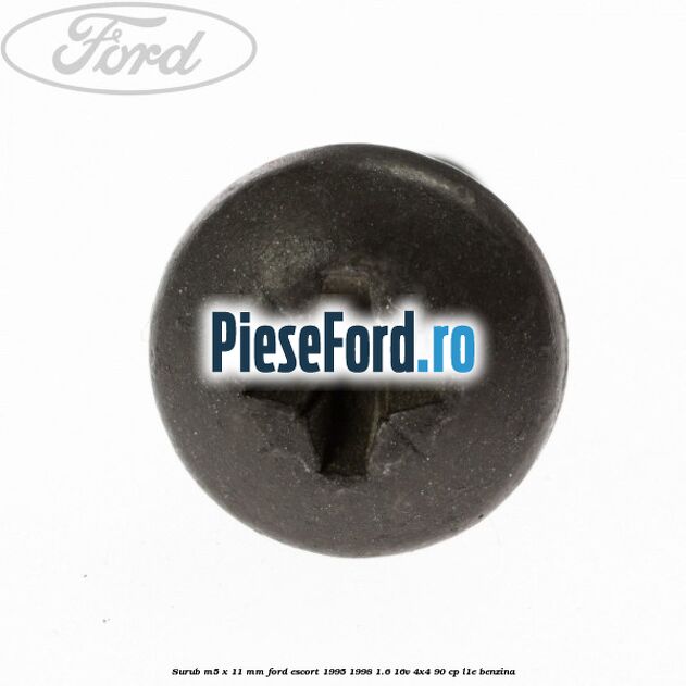 Surub M5 x 11 mm Ford Escort 1995-1998 1.6 16V 4x4 90 cp L1E benzina