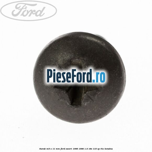 Surub M5 x 11 mm Ford Escort 1995-1998 1.8 16V 115 cp RKC benzina