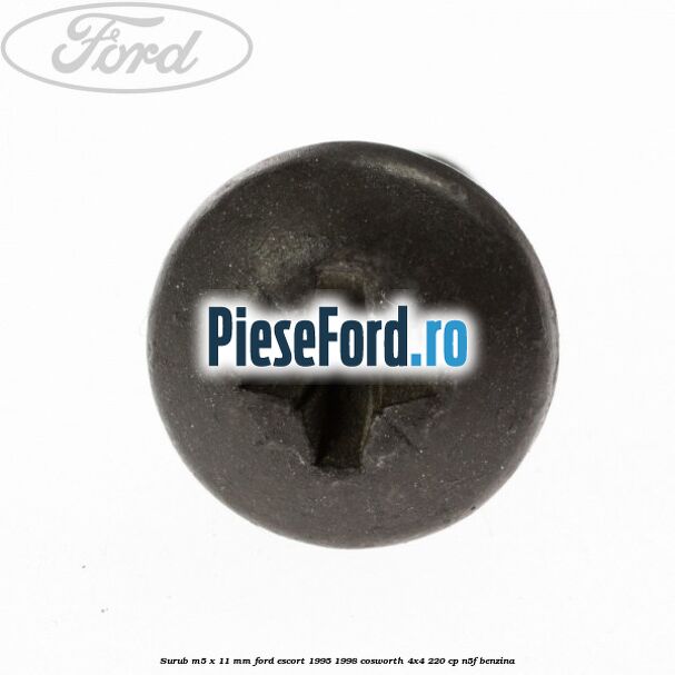 Surub M5 x 11 mm Ford Escort 1995-1998 Cosworth 4x4 220 cp N5F benzina
