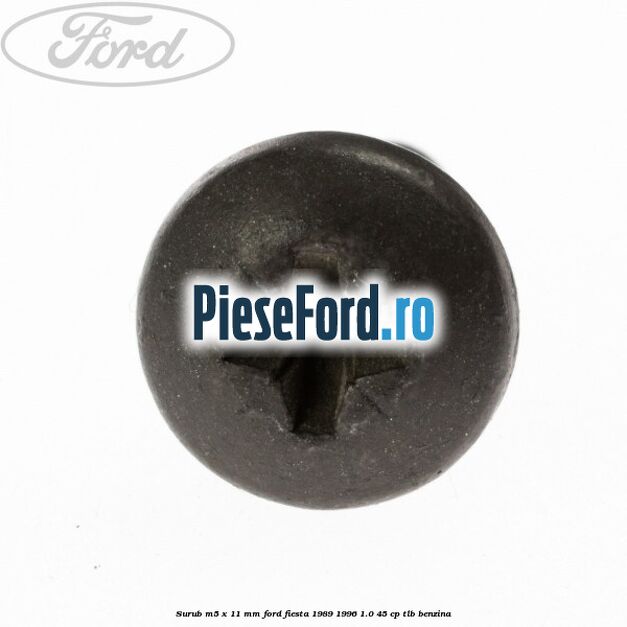 Surub M5 x 11 mm Ford Fiesta 1989-1996 1.0 45 cp TLB benzina